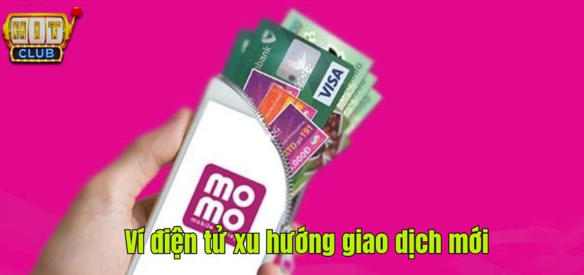 Ví điện tử hiện đang là xu hướng giao dịch mới