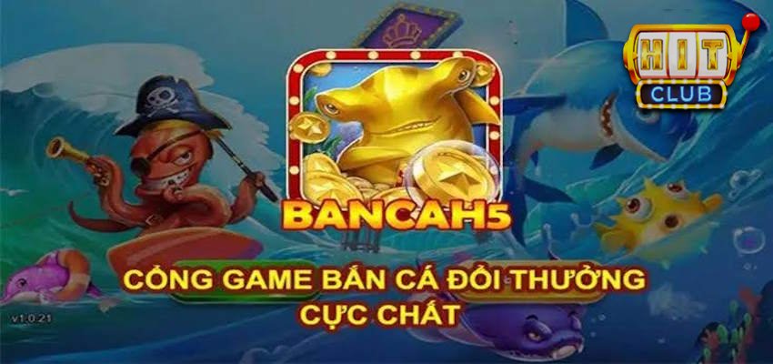 Giới thiệu tổng quan về tựa game Bắn cá H5 hấp dẫn của Hitclub