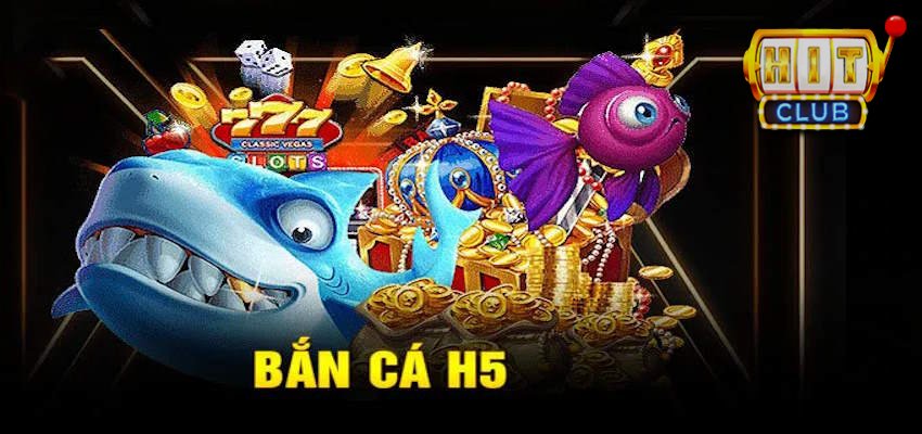 Trải nghiệm Game Fishing H5 tại nhà cái chất lượng Hitclub đẳng cấp